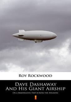 Chomikuj, ebook online Dave Dashaway And His Giant Airship. Or a Marvellous Trip Across the Atlantic. Roy Rockwood