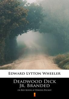 Chomikuj, ebook online Deadwood Dick Jr. Branded. or Red Rover at Powder Pocket. Edward Lytton Wheeler