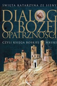 Chomikuj, ebook online Dialog o Bożej Opatrzności. św. Katarzyna Sieneńska