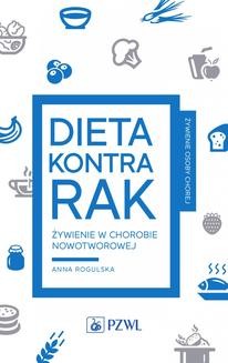 Chomikuj, ebook online Dieta kontra rak. Żywienie w chorobie nowotworowej. Anna Rogulska