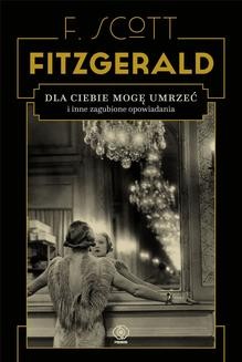 Chomikuj, ebook online Dla ciebie mogę umrzeć i inne zagubione opowiadania. F. Scott Fitzgerald