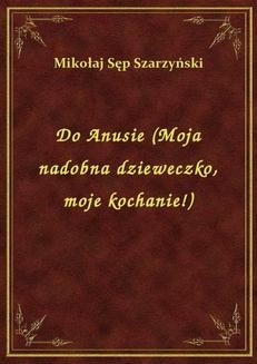 Chomikuj, ebook online Do Anusie (Moja nadobna dzieweczko, moje kochanie!). Mikołaj Sęp Szarzyński