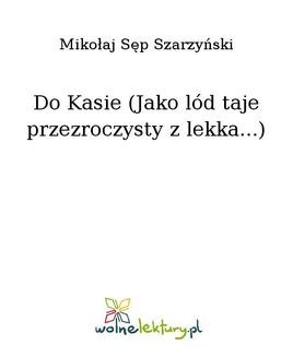 Chomikuj, ebook online Do Kasie (Jako lód taje przezroczysty z lekka…). Mikołaj Sęp Szarzyński