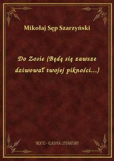 Chomikuj, ebook online Do Zosie (Będę się zawsze dziwował twojej pikności…). Mikołaj Sęp Szarzyński