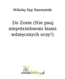Chomikuj, ebook online Do Zosie (Nie psuj niepotrzebnemi łzami wdzięcznych oczy!). Mikołaj Sęp Szarzyński