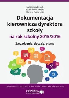 Ebook Dokumentacja kierownicza dyrektora szkoły na rok szkolny 2015/2016. Zarządzenia. Decyzje. Pisma pdf