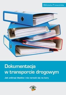 Ebook Dokumentacja w transporcie drogowym. Jak uniknąć błędów i nie narazić się na kary pdf