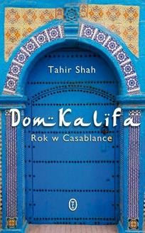 Chomikuj, ebook online Dom Kalifa. Rok w Casablance. Tahir Shah