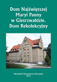 Ebook Dom Najświętszej Maryi Panny w Gietrzwałdzie. Dom Rekolekcyjny pdf