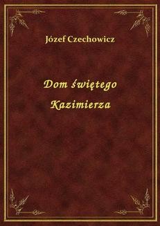 Chomikuj, ebook online Dom świętego Kazimierza. Józef Czechowicz