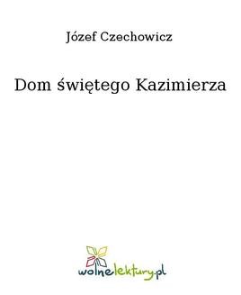 Chomikuj, ebook online Dom świętego Kazimierza. Józef Czechowicz