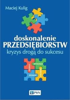 Chomikuj, ebook online Doskonalenie przedsiębiorstw. Kryzys drogą do sukcesu. Maciej Kulig