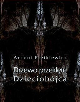 Chomikuj, ebook online Drzewo przeklęte. Dzieciobójca. Antoni Pietkiewicz