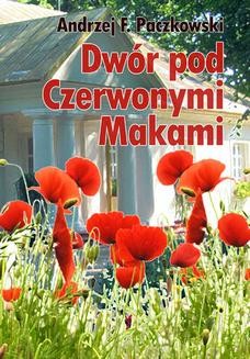 Chomikuj, ebook online Dwór pod Czerwonymi Makami. Andrzej F. Paczkowski