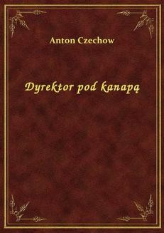 Chomikuj, ebook online Dyrektor pod kanapą. Anton Czechow