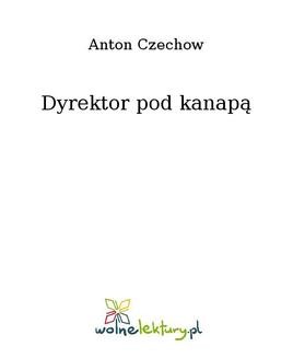 Chomikuj, ebook online Dyrektor pod kanapą. Anton Czechow