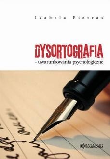 Chomikuj, ebook online Dysortografia – uwarunkowania psychologiczne. Izabela Pietras