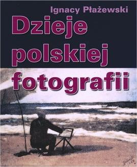 Chomikuj, ebook online Dzieje polskiej fotografii. Ignacy Płażewski