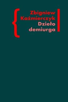 Ebook Dzieło demiurga. Zapis gnostyckiego doświadczenia egzystencji we wczesnej poezji Czesława Miłosza pdf