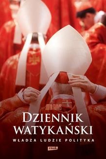 Ebook Dziennik watykański. Serce Kościoła katolickiego: władza, ludzie, polityka pdf