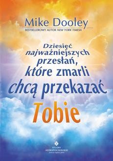 Chomikuj, ebook online Dziesięć najważniejszych przesłań, które chcą Ci przekazać zmarli. Mike Dooley