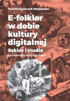 Ebook E-folklor w dobie kultury digitalnej. Szkice i studia z przedmową Andy’ego Rossa pdf