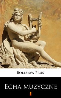 Chomikuj, ebook online Echa muzyczne. Bolesław Prus
