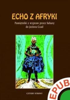 Chomikuj, ebook online Echo z Afryki. Pamiętniki z wypraw przez Saharę do jeziora Czad. Opracowanie zbiorowe