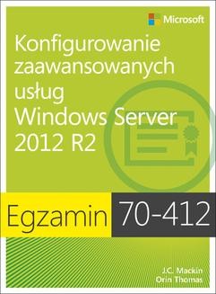 Chomikuj, ebook online Egzamin 70-412 Konfigurowanie zaawansowanych usług Windows Server 2012 R2. J.c. Mackin