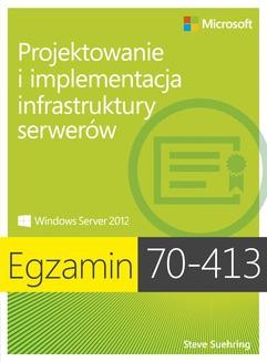 Chomikuj, ebook online Egzamin 70-413 Projektowanie i implementacja infrastruktury serwerów. Ferrill Paul