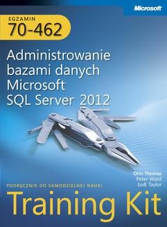 Chomikuj, ebook online Egzamin 70-462 Administrowanie bazami danych Microsoft SQL Server 2012 Training Kit. Orin Thomas