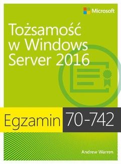 Ebook Egzamin 70-742: Tożsamość w Windows Server 2016 pdf