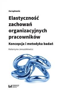 Chomikuj, ebook online Elastyczność zachowań organizacyjnych pracowników. Koncepcja i metodyka badań. Katarzyna Januszkiewicz