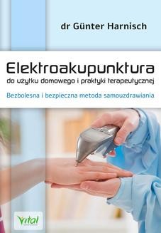 Ebook Elektroakupunktura do użytku domowego i praktyki terapeutycznej. Bezbolesna i bezpieczna metoda samouzdrawiania pdf