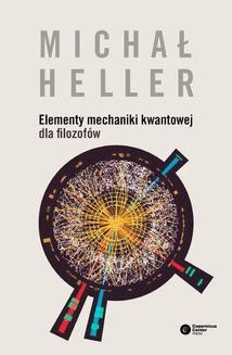 Chomikuj, ebook online Elementy mechaniki kwantowej dla filozofów. Michał Heller