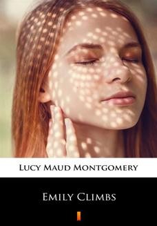 Chomikuj, ebook online Emily Climbs. Lucy Maud Montgomery