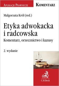 Chomikuj, ebook online Etyka adwokacka i radcowska. Komentarz orzecznictwo i kazusy. Wydanie 2. Małgorzata Król