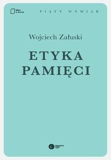 Chomikuj, ebook online Etyka pamięci. Wojciech Załuski