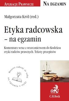 Chomikuj, ebook online Etyka radcowska – na egzamin. Tekst ustawy, komentarz, orzecznictwo. Małgorzata Król