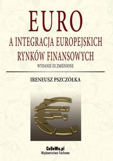 Chomikuj, ebook online Euro a integracja europejskich rynków finansowych (wyd. III zmienione). Rozdział 1. Koncepcja integracji monetarnej. Ireneusz Pszczółka