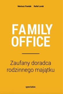 Chomikuj, ebook online FAMILY OFFICE Zaufany doradca rodzinnego majątku. Mariusz Pawlak