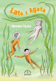 Chomikuj, ebook online Fantastyczne przygody: Lato z Agatą. Renata Opala