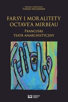 Ebook Farsy i moralitety Octave’a Mirbeau. Francuski teatr anarchistyczny pdf