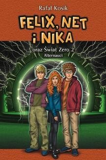 Chomikuj, ebook online Felix, Net i Nika: Felix, Net i Nika oraz Świat Zero 2. Alternauci. Rafał Kosik