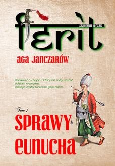 Chomikuj, ebook online Ferit. Aga janczarów. Tom I. Sprawy eunucha. Sławomir Łuczak