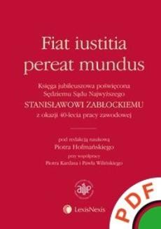 Ebook Fiat iustitia pereat mundus. Księga jubileuszowa poświęcona Sędziemu Sądu Najwyższego Stanisławowi Zabłockiemu z okazji 40-lecia pracy zawodowej pdf