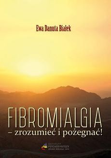 Chomikuj, ebook online Fibromialgia. Zrozumieć i pożegnać!. dr Ewa D. Białek