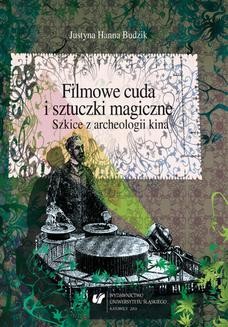 Chomikuj, ebook online Filmowe cuda i sztuczki magiczne. Szkice z archeologii kina. Justyna Hanna Budzik