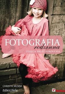 Chomikuj, ebook online Fotografia rodzinna. Zdjęcia przez pokolenia. Christie Mumm