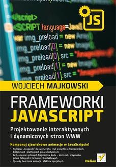 Chomikuj, ebook online Frameworki JavaScript. Projektowanie interaktywnych i dynamicznych stron WWW. Wojciech Majkowski